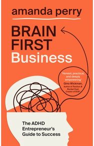 Brain First Business: The ADHD Entrepreneur’s Guide to Success
