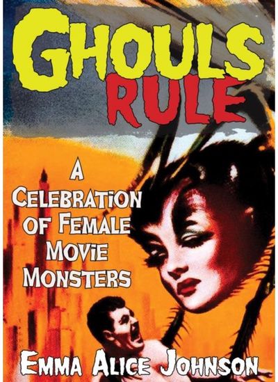Ghouls Rule: A Celebration of Female Movie Monsters