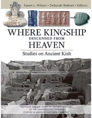 Where Kingship Descended from Heaven: Studies on Ancient Kish
