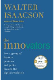 Innovators: How a Group of Hackers, Geniuses, and Geeks Created the Digital Revolution