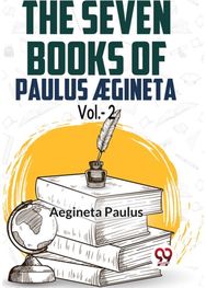The Seven Books Of Paulus ?gineta Vol.-2