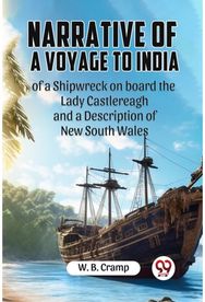 Narrative of a Voyage to India of a Shipwreck on board the Lady Castlereagh and a Description of New South Wales