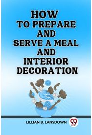 How to Prepare and Serve a Meal And Interior Decoration