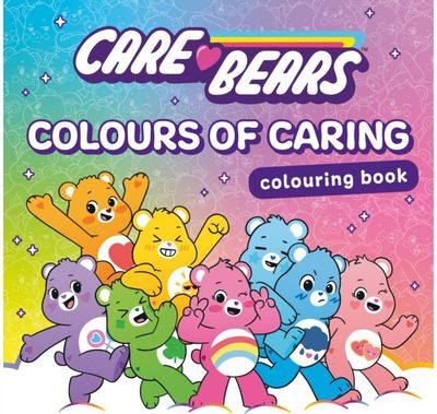 Care Bears Colouring Book: Colours of Caring