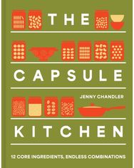 Capsule Kitchen: 12 Core Ingredients, Endless Combinations