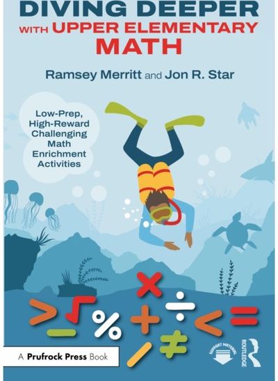 Diving Deeper with Upper Elementary Math: Low-Prep, High-Reward Challenging Math Enrichment Activities, Grades 3-5