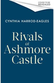 Rivals at Ashmore Castle: An unputdownable, juicy family drama for 2026, perfect for fans of Downton Abbey, The Crown and Bridgerton.