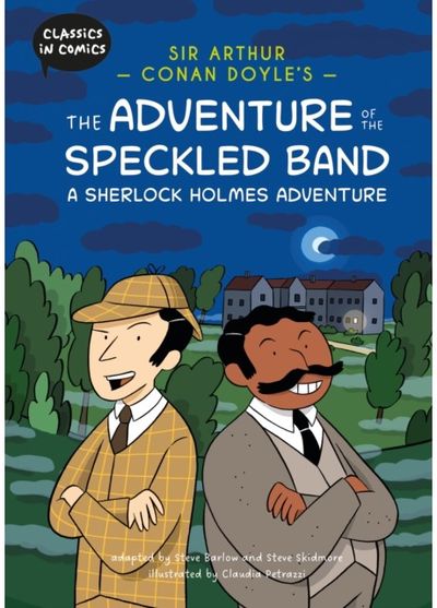 Classics in Comics: Sir Arthur Conan Doyles The Adventure of the Speckled Band: A Sherlock Holmes Adventure: A Comic Book