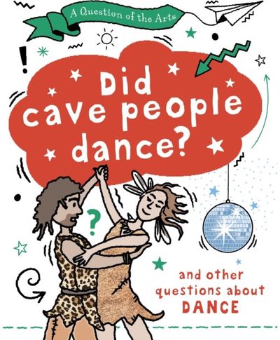 Question of the Arts: Did Cave People Dance? (and other questions about dance)