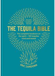 Tequila Bible: The complete lowdown on the spirit – more than 200 tequilas tried and tested