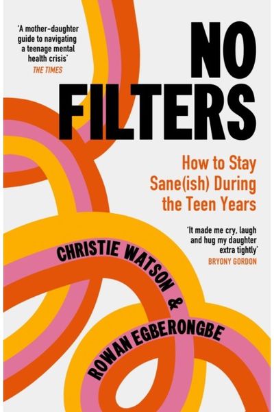 No Filters: How to Stay Sane (ish) During the Teen Years