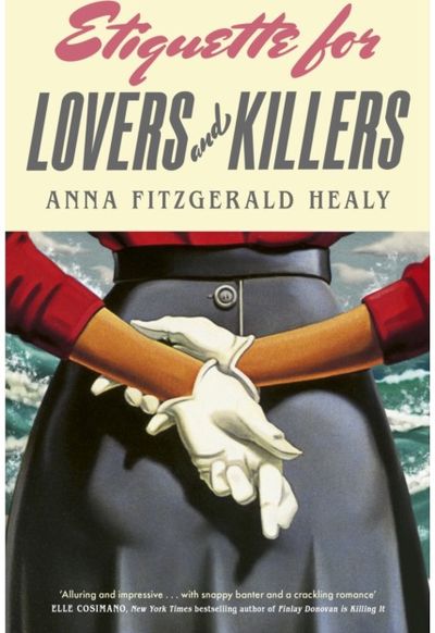Etiquette for Lovers and Killers: 'Utterly delightful and crackling with wit, I could not put this down!' (Kristen Perrin)