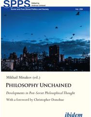 Philosophy Unchained: Developments in Post-Soviet Philosophical Thought With a foreword by Christopher Donohue