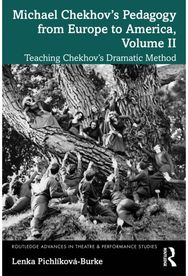 Michael Chekhov’s Pedagogy from Europe to America, Volume II: Teaching Chekhov’s Dramatic Method