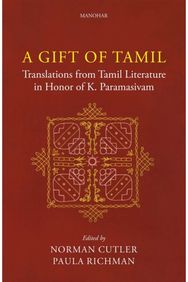 Gift of Tamil: Translations from Tamil Literature in Honor of K. Paramasivam