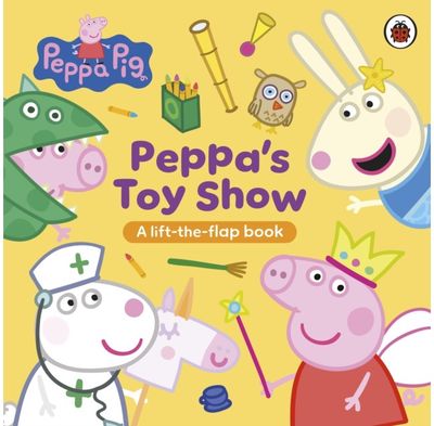Peppa Pig: Peppa’s Toy Show: A Lift-the-Flap Book