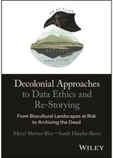 Decolonial Approaches to Data Ethics and Re-Storying: From Biocultural Landscapes at Risk to Archiving the Dead