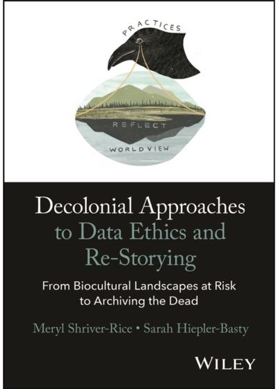 Decolonial Approaches to Data Ethics and Re-Storying: From Biocultural Landscapes at Risk to Archiving the Dead