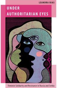Under Authoritarian Eyes: Feminist Solidarity and Resistance in Russia and Serbia