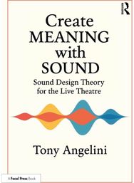Create Meaning with Sound: Sound Design Theory for Live Theatre