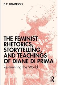 Feminist Rhetorics, Storytelling, and Teachings of Diane di Prima: Reinventing the World