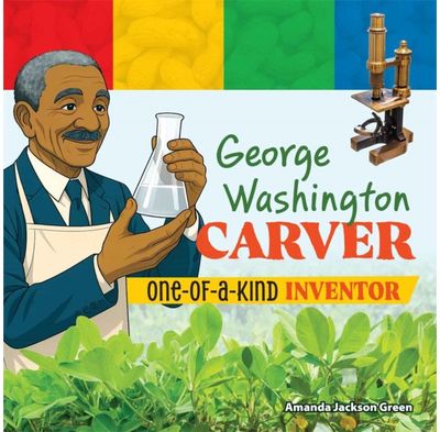 George Washington Carver: One-of-a-Kind Inventor