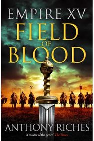 Empire XV: Field of Blood: The thrilling continuation of the Sunday Times bestselling Roman historical adventure series
