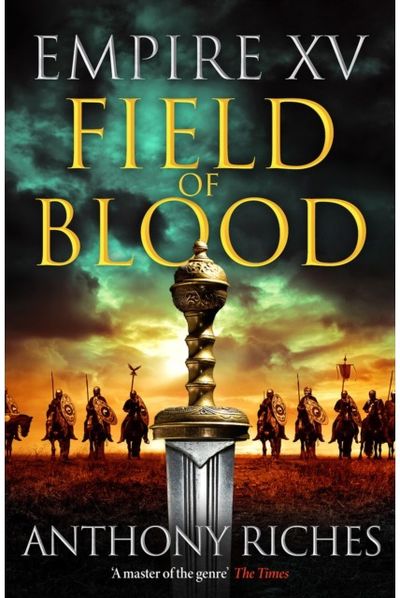 Empire XV: Field of Blood: The thrilling continuation of the Sunday Times bestselling Roman historical adventure series