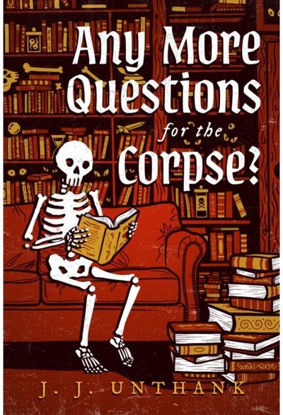Any More Questions for the Corpse?: A Novel