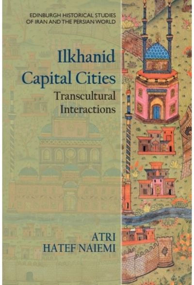 Ilkhanid Capital Cities: Transcultural Interactions