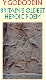 Gododdin: Britains Oldest Heroic Poem