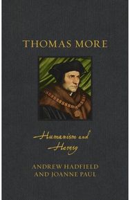 Thomas More: Humanism and Heresy