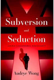 Subversion and Seduction: China's Economic Statecraft