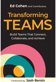 Transforming Teams: Build Teams That Connect, Collaborate, and Achieve