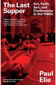 Last Supper: Art, Faith, Sex, and Controversy in the 1980s