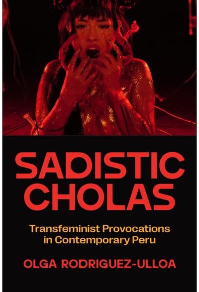 Sadistic Cholas: Transfeminist Provocations in Contemporary Peru