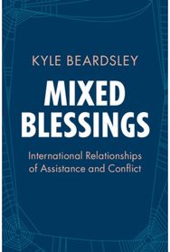 Mixed Blessings: International Relationships of Assistance and Conflict