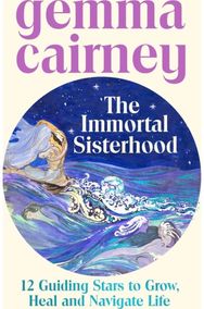 Immortal Sisterhood: 12 Guiding Stars to Grow, Heal and Navigate Life
