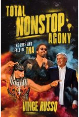 TOTAL NONSTOP AGONY: The Rise and Fall of TNA