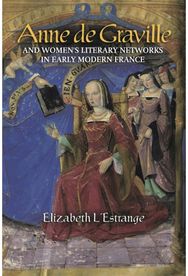 Anne de Graville and Womens Literary Networks in Early Modern France