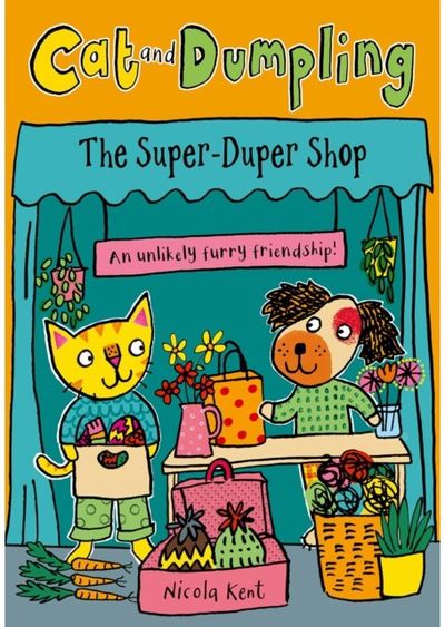 Cat and Dumpling: The Super-Duper Shop: Opposites attract in this charming chapter-book series from Nicola Kent!