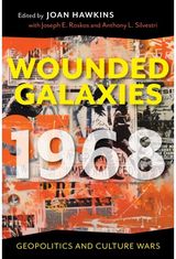 Wounded Galaxies 1968: Geopolitics and Culture Wars