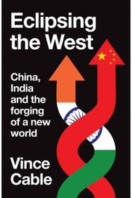 Eclipsing the West: China, India and the forging of a new world