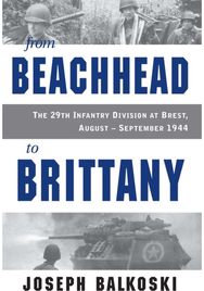 From Beachhead to Brittany: The 29th Infantry Division at Brest, August-September 1944