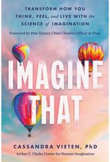 Imagine That: Transform How You Think, Feel, and Live with the Science of Imagination