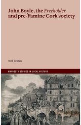 John Boyle, the Freeholder and pre-Famine Cork society: 'This Wild Infuriate'