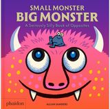 Small Monster, Big Monster: A Seriously Silly Book of Opposites