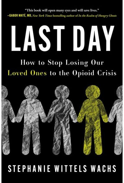 Last Day: How to Stop Losing Our Loved Ones to the Opioid Crisis
