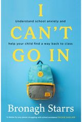 I Cant Go In: Understand school anxiety and help your child find a way back to class