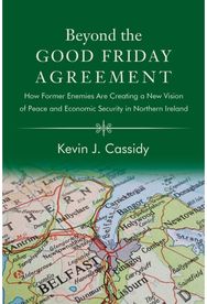 Beyond the Good Friday Agreement: How Former Enemies Are Creating a New Vision of Peace and Economic Security in Northern Ireland